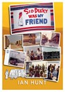 Sid Deeky Was My Friend - Ian Hunt - 9781914933578