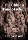 The Chinese Time Machine - Ian Watson - 9781914953477