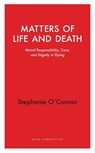 Matters of Life and Death - Stephanie O'Connor - 9781914979552