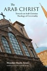 The Arab Christ - Mouchir Basile Aoun - 9781914983023