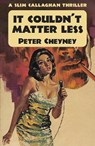 It Couldn't Matter Less - Peter Cheyney - 9781915014115