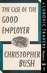 The Case of the Good Employer - BUSH,  Christopher - 9781915014788
