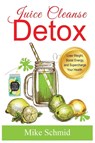 Juice Cleanse Detox - Mike Schmid - 9781915145062