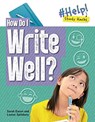 How Do I Write Well? - Sarah Eason ; Louise A Spilsbury - 9781915153173