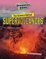 The Science Behind Supervolcanoes - Louise A Spilsbury - 9781915153234
