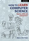 How to Learn Computer Science - Alan J. Harrison - 9781915261366