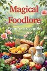 Magical Foodlore - Wendy Trevennor - 9781915580368