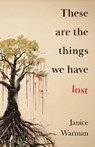 These are the Things we Have Lost - Janice Warman - 9781915789525