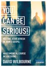 You Can Be Serious! Meeting Jesus afresh in John's Gospel - The Rt Revd David Wilbourne - 9781915843722