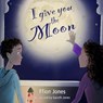 I GIVE YOU THE MOON - FFION JONES - 9781916049482