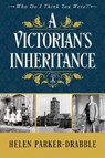 A Victorian's Inheritance - PARKER-DRABBLE,  Helen - 9781916246614