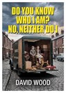 Do You Know Who I Am? No, Neither Do I! - David Wood - 9781916732889