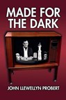 Made for the Dark - John Llewellyn Probert - 9781917173100
