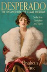 Desperado: The Untamed Life of Clare Sheridan - Elisabeth Kehoe - 9781917458689
