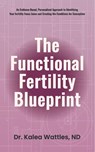 The Functional Fertility Blueprint - Kalea Wattles - 9781917496087