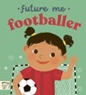 Future Me: Footballer -  - 9781917768993