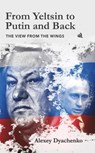 From Yeltsin to Putin and Back - Alexey Dyachenko - 9781917837385