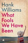 What Fools We Have Been - Hank Williams - 9781917837453