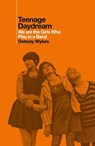 Teenage Daydream - Debsey Wykes - 9781917923118