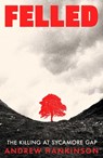 Felled - Andrew Hankinson - 9781917923941