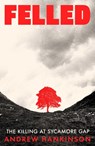 Felled - Andrew Hankinson - 9781917923941
