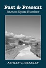 Past & Present: Barton-Upon-Humber - Ashley G. Beasley - 9781917956154