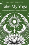 Take My Yoga - Ian John Spencer - 9781917991155