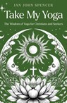 Take My Yoga - Ian John Spencer - 9781917991162