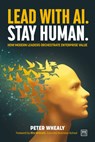 Lead with AI. Stay Human. - Peter Whealy - 9781918215151
