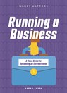 Running a Business: A Teen Guide to Becoming an Entrepreneur - Sarah Eason - 9781918246056