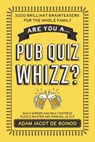 Are you a ...Pub Quiz Whizz? - Adam Jacot de Boinod - 9781918517187