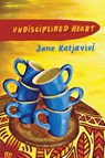 Undisciplined Heart - Jane Katjavivi - 9781920397043
