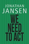 We Need to ACT - JANSEN,  Jonathan - 9781920434588