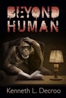 Beyond Human - Kenneth L. Decroo - 9781922329264