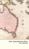 Our Australasian Story - H. E. Marshall - 9781922619518