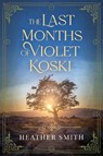 The Last Months of Violet Koski - Heather Smith - 9781923020603