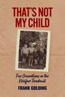 That's Not My Child - Frank Golding - 9781923068759
