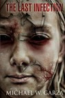 The Last Infection - GARZA,  Michael W. - 9781925047950
