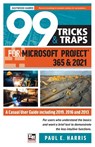 99 Tricks and Traps for Microsoft Project 365 and 2021 - Paul E Harris - 9781925185881