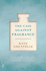 The Case Against Fragrance - GRENVILLE,  Kate - 9781925355956