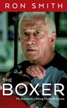 The Boxer: My Journey to Lifelong Health and Fitness - Ron Smith - 9781925739855