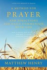 A Method for Prayer and Directions for Daily Communion with God - Professor Matthew Henry - 9781926777085