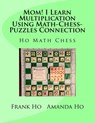 Mom! I Learn Multiplication Using Math-Chess-Puzzles Connection - Amanda Ho - 9781927814895