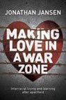Making love in a war zone - Jonathan Jansen - 9781928257394