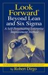 Look Forward Beyond Lean and Six Sigma - Robert Dirgo - 9781932159462