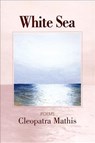 White Sea - Cleopatra Mathis - 9781932511178