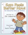 Sam Feels Better Now! An Interactive Story for Children - Jill Osborne - 9781932690606