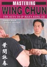 Mastering Wing Chun: The Keys to IP Man's Kung Fu - Tony Tony Massengill ; Samuel Kwok - 9781933901268