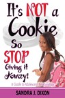 It's NOT a Cookie So STOP Giving it Away! - Sandra J Dixon - 9781933972725