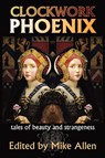 Clockwork Phoenix - Mike Allen - 9781934169988